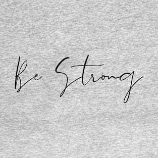 Be Strong T-Shirt